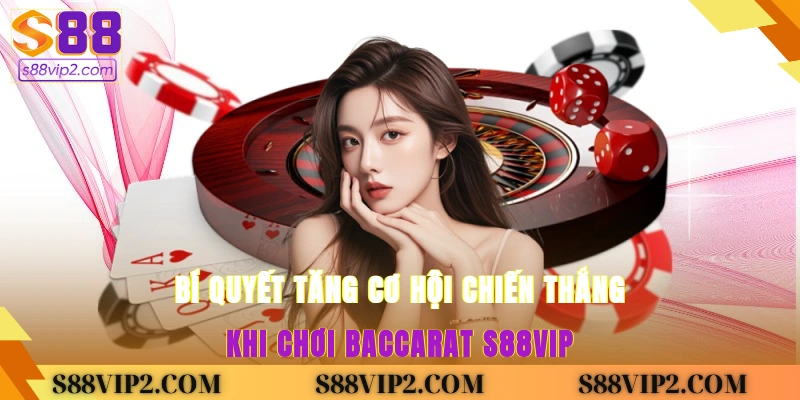 Bí Quyết Tăng Cơ Hội Chiến Thắng Khi Chơi Baccarat S88vip