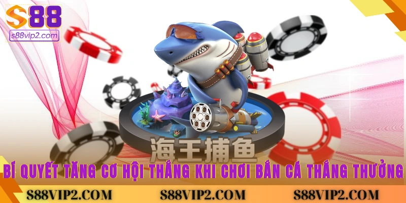 Bí quyết tăng cơ hội thắng khi chơi bắn cá thắng thưởng