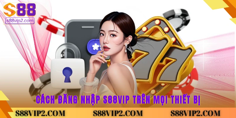 cách đăng nhập S88vip trên mọi thiết bị