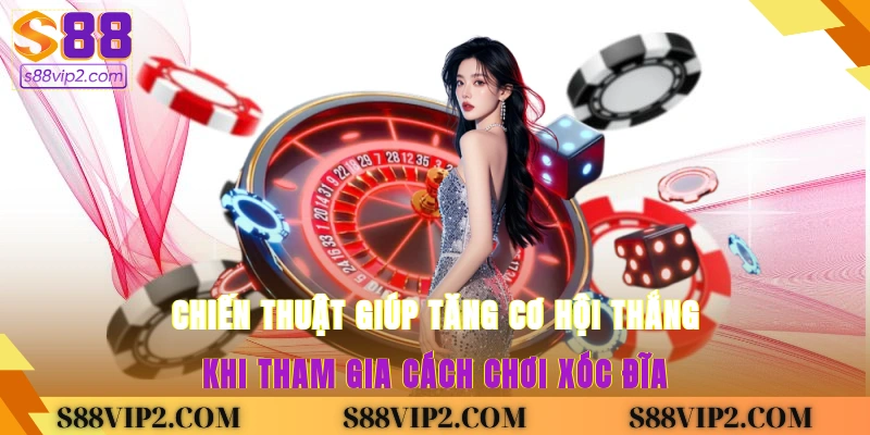 Chiến thuật giúp tăng cơ hội thắng khi tham gia cách chơi xóc đĩa