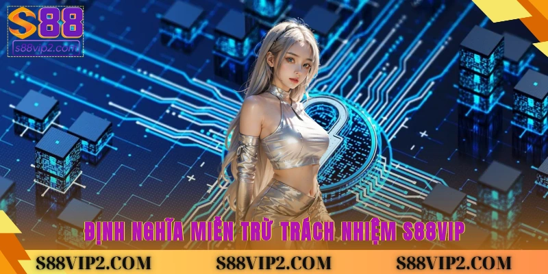 Định nghĩa miễn trừ trách nhiệm S88vip