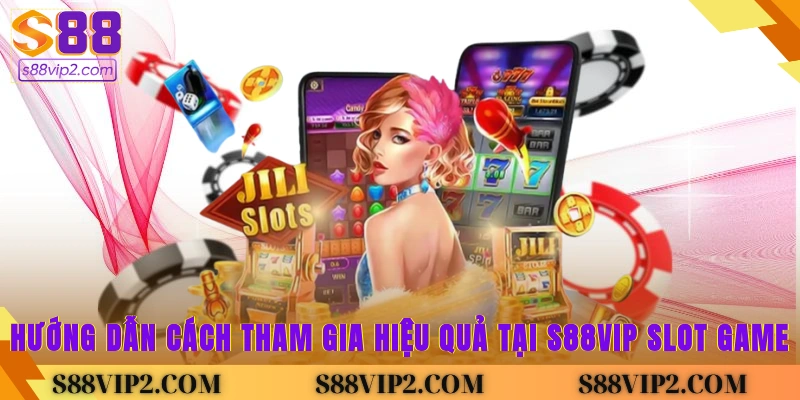 Hướng dẫn cách tham gia hiệu quả tại S88vip Slot Game