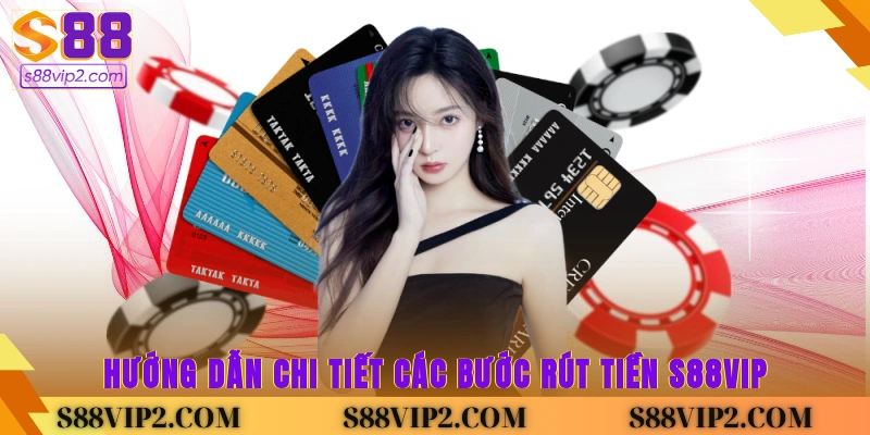 Hướng dẫn chi tiết các bước rút tiền S88vip