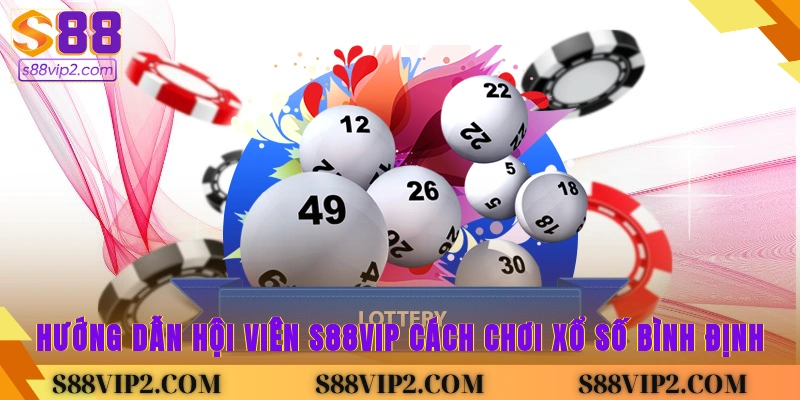 Hướng dẫn hội viên S88Vip cách chơi xổ số bình định