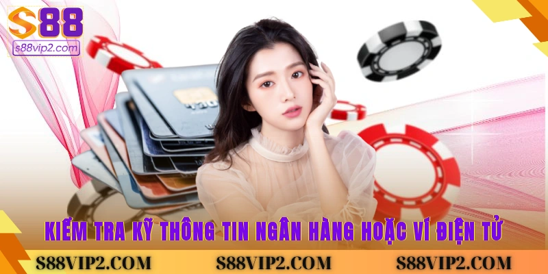 Kiểm tra kỹ thông tin ngân hàng hoặc ví điện tử