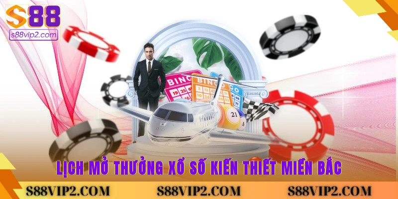 Lịch mở thưởng xổ số kiến thiết miền bắc