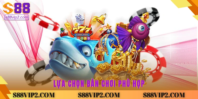 Lựa chọn bàn chơi phù hợp