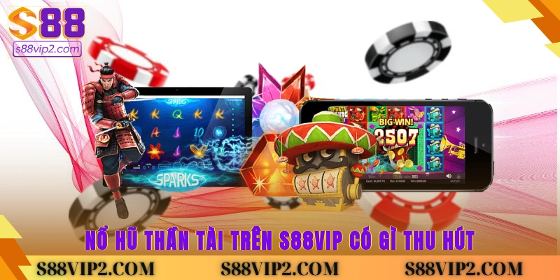 Nổ hũ Thần Tài trên S88Vip có gì thu hút?