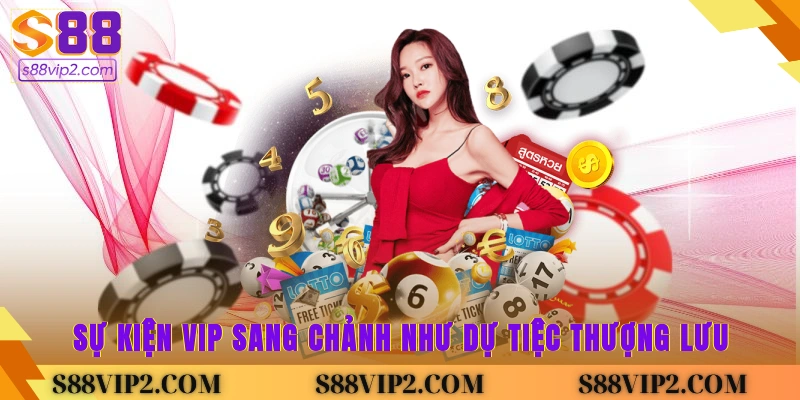 Sự kiện VIP, sang chảnh như dự tiệc thượng lưu